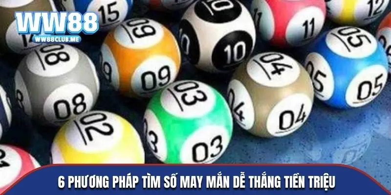 6 phương pháp tìm số may mắn dễ thắng tiền triệu