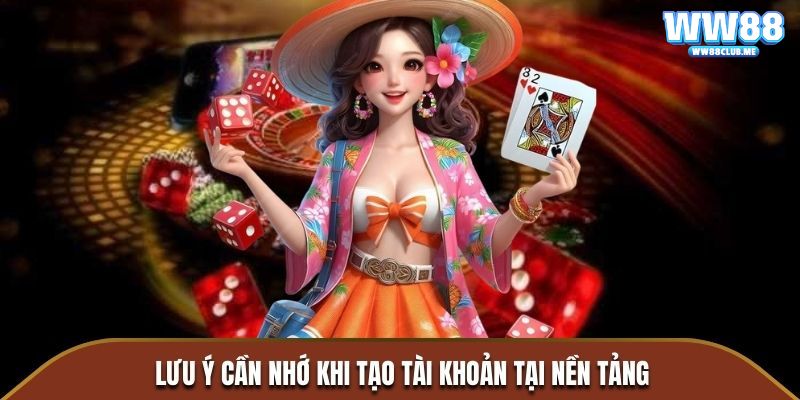 Lưu ý cần nhớ khi tạo tài khoản tại nền tảng