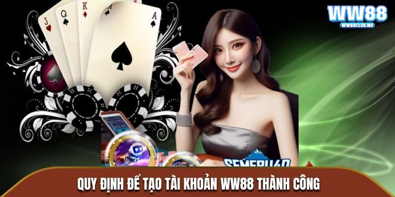 Quy định để tạo tài khoản WW88 thành công