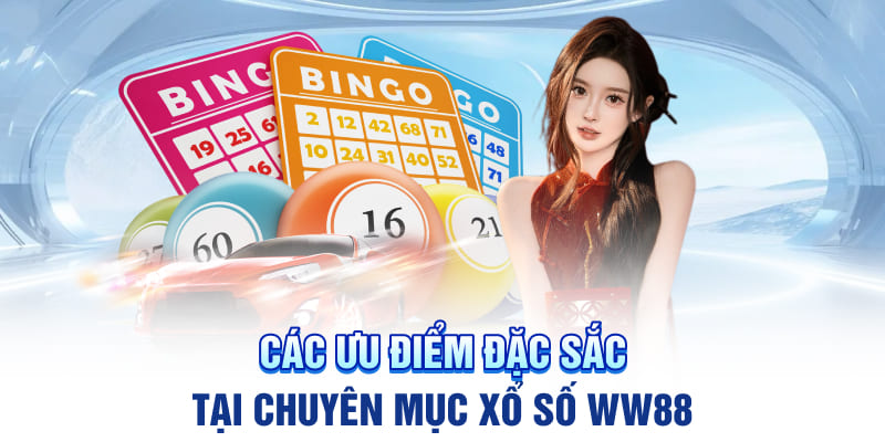 Các ưu điểm đặc sắc tại chuyên mục xổ số WW88