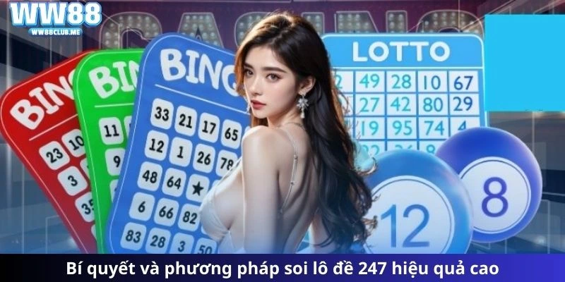 Bí quyết và phương pháp soi lô đề 247 hiệu quả cao