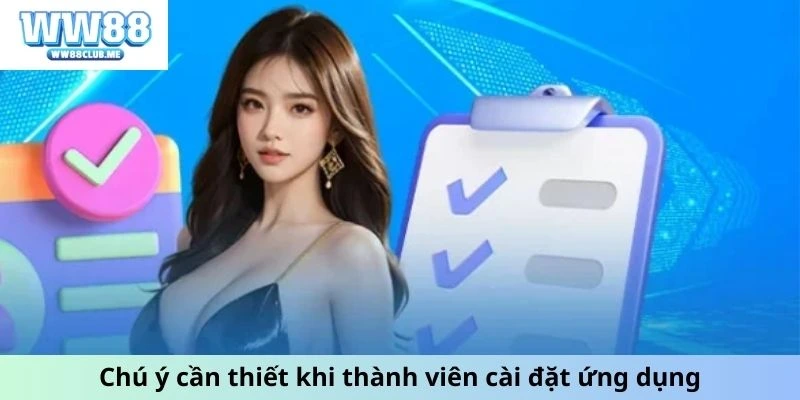 Chú ý cần thiết khi thành viên cài đặt ứng dụng